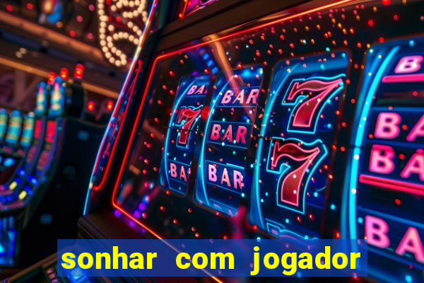 sonhar com jogador de futebol famoso